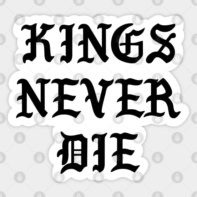 Kings Never Die Sticker by TheArtism